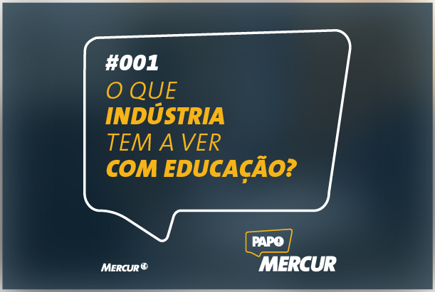 O que Indústria tem a ver com Educação? | Papo Mercur #001
